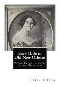 Eliza Ripley - Social Life in Old New Orleans: Being Recollections of my Girlhood, Häftad. Tillgänglighet: Lägg i varukorg