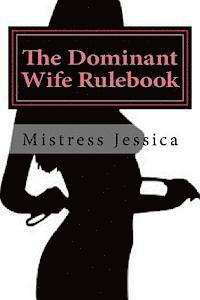 Mistress Jessica - The Dominant Wife Rulebook: "guidelines for the submissive husband", Häftad. Tillgänglighet: Lägg i varukorg