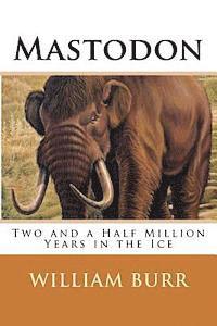 William Burr - Mastodon: Two and a Half Million Years in the Ice, Häftad