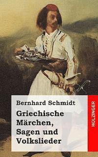 Bernhard Schmidt - Griechische Märchen, Sagen und Volkslieder, Häftad