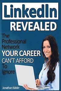 Brian Patrick, Jonathan Kidder - LinkedIn Revealed: The Professional Network Your Career Can't Afford To Ignore & The 15 Steps For Optimizing Your LinkedIn Profile, Häftad. Tillgänglighet: Lägg i varukorg