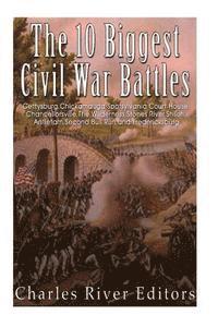Charles River - The 10 Biggest Civil War Battles: Gettysburg, Chickamauga, Spotsylvania Court House, Chancellorsville, The Wilderness, Stones River, Shiloh, Antietam,, Häftad. Tillgänglighet: Lägg i varukorg