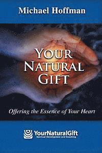 Michael Hoffman - Your Natural Gift: Offering the Essence of Your Heart, Häftad