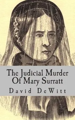 David Miller DeWitt - The Judicial Murder Of Mary Surratt, Häftad. Tillgänglighet: Lägg i varukorg