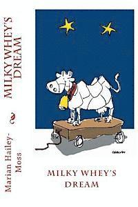 Marian Hailey-Moss - Milky Whey's Dream, Häftad. Tillgänglighet: Lägg i varukorg