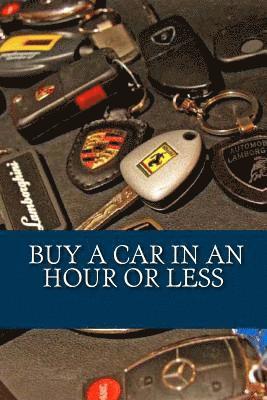 John Earl - Buy a car in an hour or less: Don't go to a car dealership before you read this!, Häftad