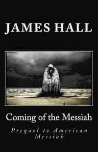James a. Hall - Coming of the Messiah: Prequel to American Messiah, Häftad. Tillgänglighet: Lägg i varukorg