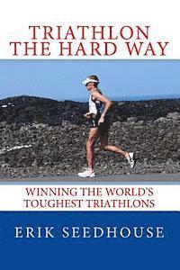 Erik Seedhouse - Triathlon the hard way: Winning the world's toughest triathlons, Häftad. Tillgänglighet: Lägg i varukorg