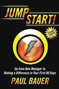 Paul Bauer - Jump Start!: Go from New Manager to Making a Difference in Your First 90 Days, Häftad. Tillgänglighet: Lägg i varukorg