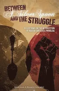 Resource Generation, Nicole Lewis - Between A Silver Spoon and the Struggle: Reflections on the Intersection of Racism and Class Privilege, Häftad. Tillgänglighet: Lägg i varukorg