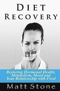 Matt Stone - Diet Recovery: Restoring Hormonal Health, Metabolism, Mood, and Your Relationship with Food, Häftad. Tillgänglighet: Lägg i varukorg
