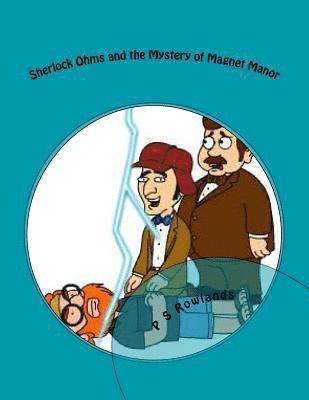 P. S. Rowlands - Sherlock Ohms and the Mystery of Magnet Manor: A Science Drama Playscript, Häftad