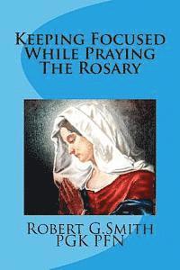 Robert G. Smith - Keeping Focused While Praying The Rosary, Häftad. Tillgänglighet: Lägg i varukorg