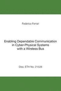 Federico Ferrari - Enabling Dependable Communication in Cyber-Physical Systems with a Wireless Bus, Häftad. Tillgänglighet: Lägg i varukorg