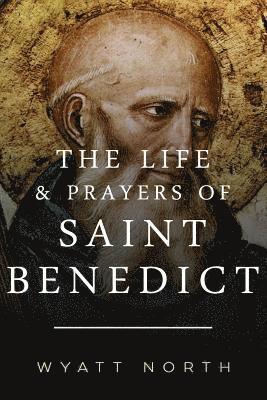 Wyatt North - The Life and Prayers of Saint Benedict, Häftad. Tillgänglighet: Lägg i varukorg
