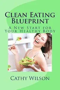 Cathy Wilson - Clean Eating Blueprint: A New Start for Your Healthy Body, Häftad. Tillgänglighet: Lägg i varukorg