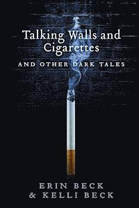 Erin Beck, Kelli Beck - Talking Walls and Cigarettes: And Other Dark Tales, Häftad. Tillgänglighet: Lägg i varukorg