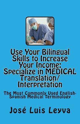 Jose Luis Leyva - Use Your Bilingual Skills to Increase Your Income. Specialize in MEDICAL Translation/Interpretation: The Most Commonly Used English-Spanish Medical Te, Häftad. Tillgänglighet: Lägg i varukorg