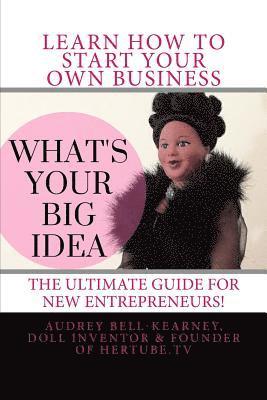 Audrey Bell-Kearney - What's Your Big Idea?: The Ultimate Guide For New Entrepreneurs, Häftad. Tillgänglighet: Lägg i varukorg