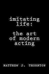 Matthew Thornton, Shirley Thornton - Imitating Life: The Art of Modern Acting, Häftad. Tillgänglighet: Lägg i varukorg