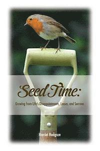 Harriet Hodgson - Seed Time: Growing from Life's Disappointments, Losses, and Sorrows, Häftad. Tillgänglighet: Lägg i varukorg