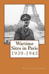 Steven Lehrer - Wartime Sites in Paris: 1939-1945, Häftad. Tillgänglighet: Lägg i varukorg