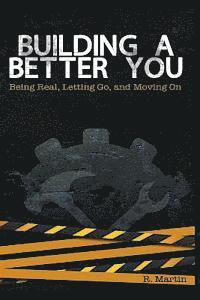 R. Martin - Building A Better You: Being Real, Letting Go, and Moving On, Häftad