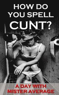 How Do You Spell Cunt?