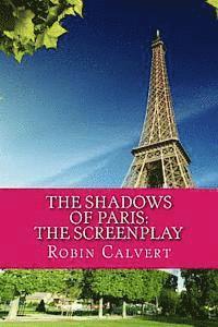 Robin Calvert - The Shadows of Paris: The Screenplay, Häftad. Tillgänglighet: Lägg i varukorg