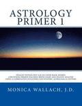 Astrology Primer 1: A Beginning Primer Teaching Birth Chart Analysis Using a Combination of Eastern and Western Astrological Traditions