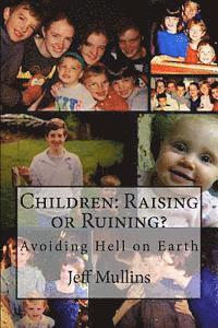 Children: Raising or Ruining?: Avoiding Hell on Earth
