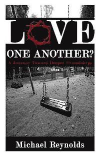 Michael Reynolds Ph. D., Lisa Lickel - Love One Another?: A Journey Toward Deeper Friendships, Häftad