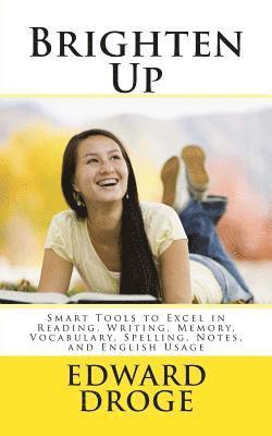 Edward Droge - Brighten Up: Smart Tools to Excel in Reading, Writing, Memory, Vocabulary, Spelling, Notes, and English Usage, Häftad. Tillgänglighet: Lägg i varukorg
