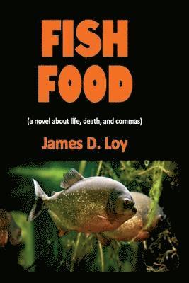 James D Loy - Fish Food (a novel about life, death, and commas), Häftad. Tillgänglighet: Lägg i varukorg