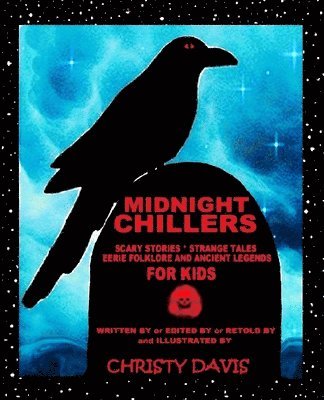 Christy Davis - Midnight Chillers: Scary Stories, Strange Tales, Eerie Folklore and Ancient Legends for Kids, Häftad. Tillgänglighet: Lägg i varukorg