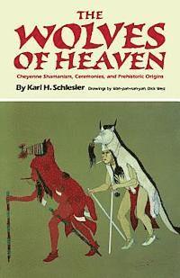 Karl H. Schlesier - The Wolves of Heaven: Cheyenne Shamanism, Ceremonies, and Prehistoric Origins, Häftad. Tillgänglighet: Lägg i varukorg