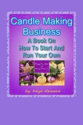 Kaye Dennan - Candle Making Business: A Book On How To Start And Run Your Own, Häftad. Tillgänglighet: Lägg i varukorg