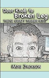 Mike Jackson - Door Knob to Broken Leg: Those Crazy Tanner Kids, Häftad. Tillgänglighet: Lägg i varukorg