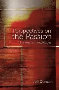Jeff Duncan - Perspectives on the Passion: 13 dramatic monologues, Häftad. Tillgänglighet: Lägg i varukorg
