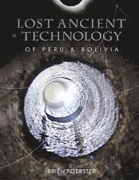 Brien Foerster - Lost Ancient Technology Of Peru And Bolivia, Häftad. Tillgänglighet: Lägg i varukorg