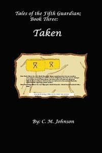 C. M. Johnson - Tales of the Fifth Guardian; Book Three: Taken, Häftad