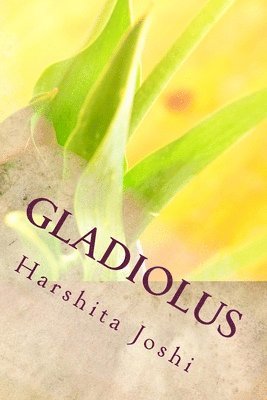 Harshita Joshi - Gladiolus, Häftad. Tillgänglighet: Lägg i varukorg