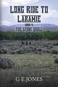Long Ride To Laramie (book 4): The Stone Skull