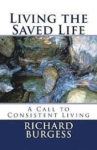 Richard Burgess - Living the Saved Life: A Call to Consistent Living, Häftad. Tillgänglighet: Lägg i varukorg