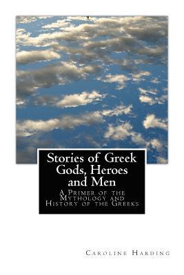 Samuel B. Harding, Caroline H. Harding - Stories of Greek Gods, Heroes and Men: A Primer of the Mythology and History of the Greeks, Häftad. Tillgänglighet: Lägg i varukorg