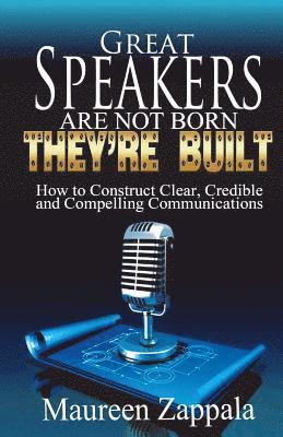 Maureen Zappala - Great Speakers Are Not Born. They're Built: How to Construct Clear, Credible, Compelling Communications, Häftad. Tillgänglighet: Lägg i varukorg