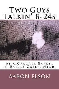 Aaron Elson - Two Guys Talkin' B-24s: at a Cracker Barrel in Battle Creek, Mich., Häftad. Tillgänglighet: Lägg i varukorg