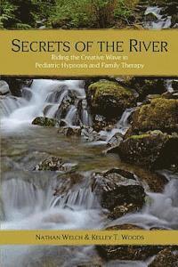 Nathan Welch, Kelley T. Woods - Secrets of the River: Riding the Creative Wave in Pediatric Hypnosis and Family Therapy, Häftad. Tillgänglighet: Lägg i varukorg