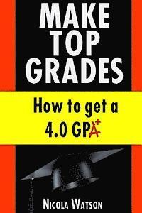 Nicola Watson - Make Top Grades: How to get a 4.o GPA, Häftad