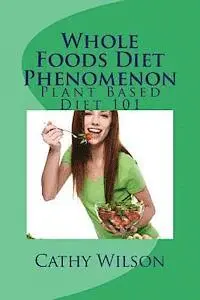 Cathy Wilson - Whole Foods Diet Phenomenon: Plant Based Diet 101, Häftad. Tillgänglighet: Lägg i varukorg